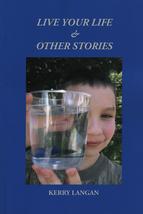 Live Your Life & Other Stories by Kerry Langan